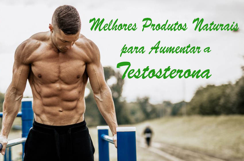 Qual o Melhor Produto Natural para Aumentar a Testosterona Super Nutrição